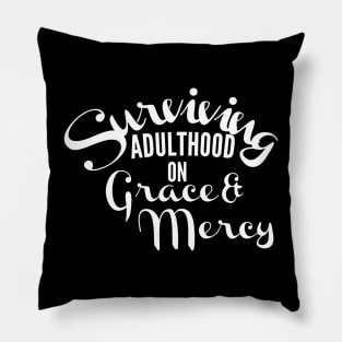 Surviving adulthood on Grace and Mercy Christian Design Pillow