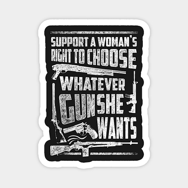 Support A Woman't Right To Choose Whatever Gun She Wants Magnet by bestsellingshirts