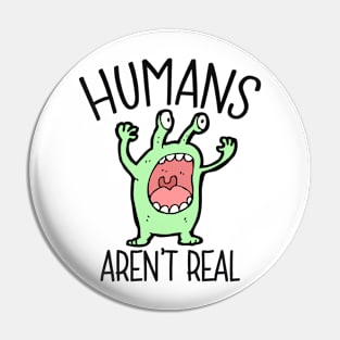 Humans aren't real - alien Pin