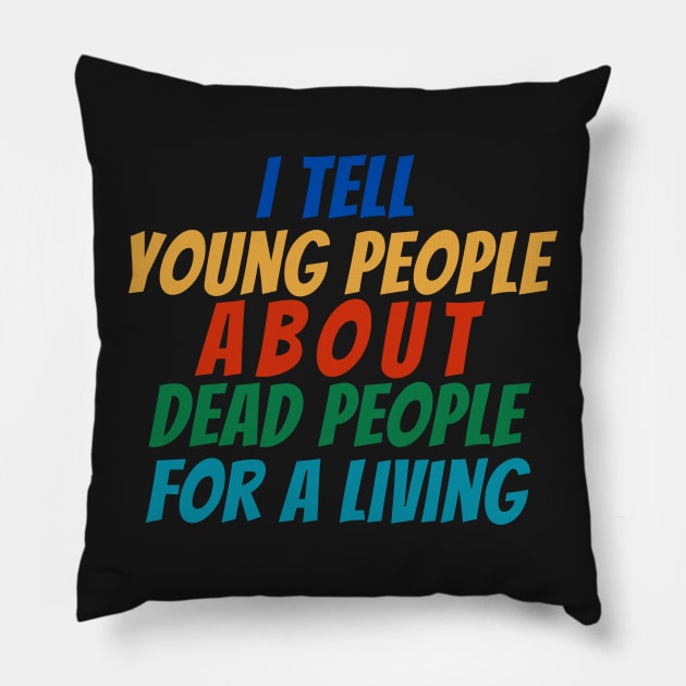 I Tell young people About Dead people For a living Pillow by manandi1