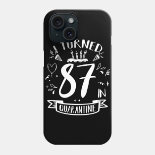 I Turned 87 In Quarantine Phone Case