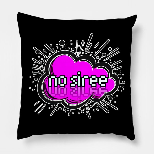 No Siree - Trendy Gamer - Cute Sarcastic Slang Text - Social Media - 8-Bit Graphic Typography Pillow by MaystarUniverse