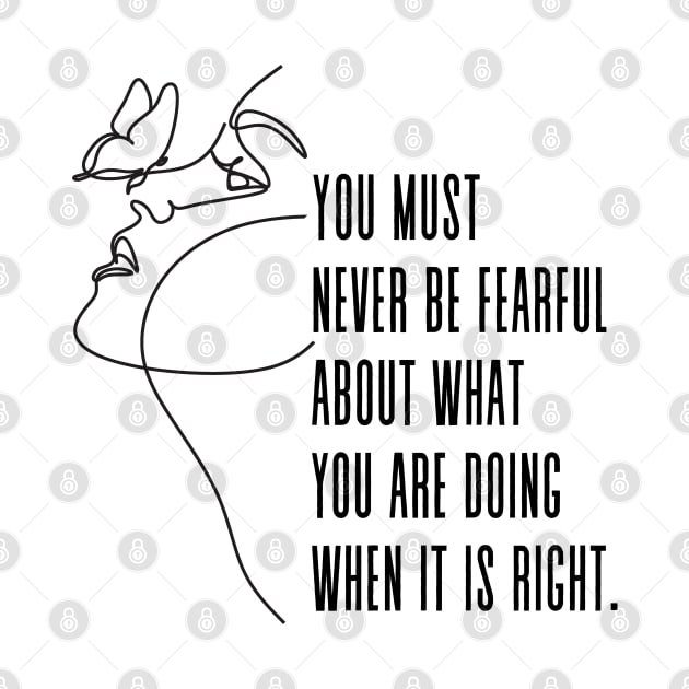 You must never be fearful about what you are doing when it is right - Rosa Parks Activism Quote by Everyday Inspiration