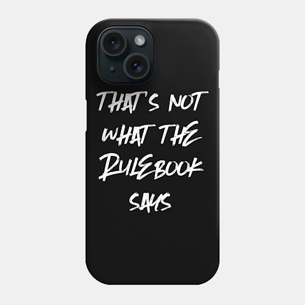 That's Not What The Rule Book Says - Rules Lawyer Dungeons Crawler and Dragons Slayer Tabletop Player RPG Addict Phone Case by pixeptional