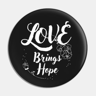 Love brings hope Pin