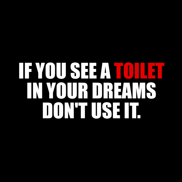 If you see a toilet in your dreams do not use it by It'sMyTime