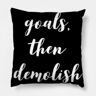 set some goals then demolish them Pillow