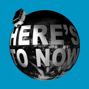 Here's to Now T-Shirt