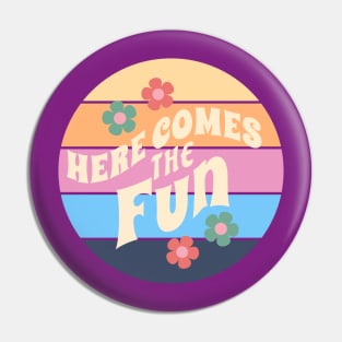 Here Comes the Fun Pin