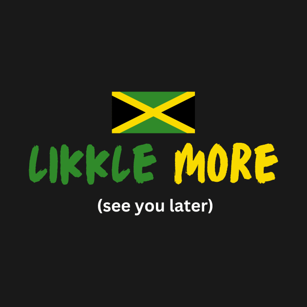 Likkle More Jamaica Talk by PurePrintTeeShop