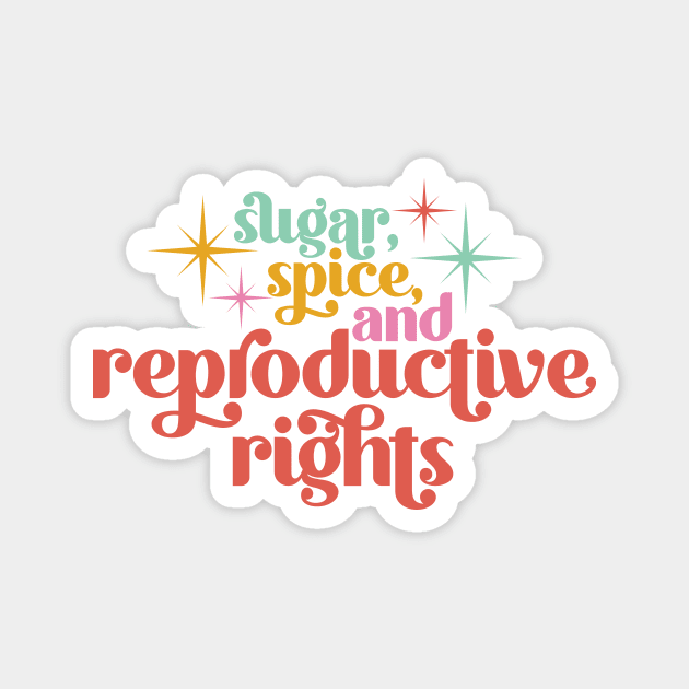 Sugar, Spice, and Reproductive Rights Magnet by midwifesmarket