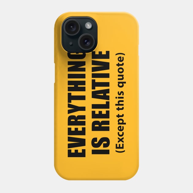 Everything is relative / Einstein quotes Phone Case by AsKartongs