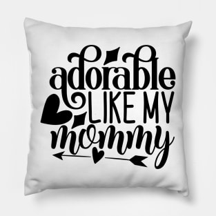 adorable like my mommy Pillow