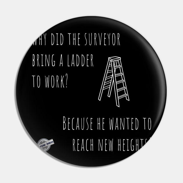 Surveyor joke - Why does the surveyor bring a ladder to work Pin by Marhcuz