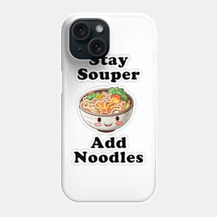 Stay Souper - Add Noodles Phone Case
