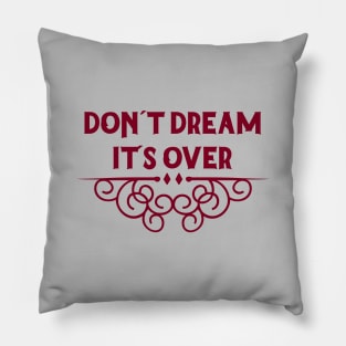 Don´t Dream It´s Over, burgundy Pillow