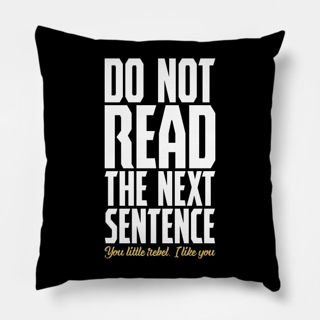 Do Not Read The Next Sentence You Little Rebel Pillow by DanielLiamGill