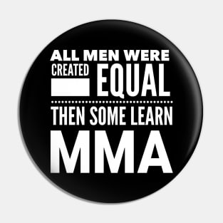 ALL MEN WERE CREATED EQUAL THEN SOME LEARN MMA Mixed Martial Arts Man Statement Gift Pin