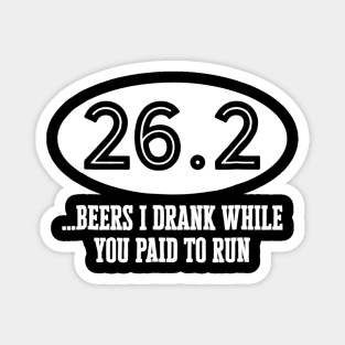 262 Beers I Drank While You Paid To Run TShirt Marathoner Magnet