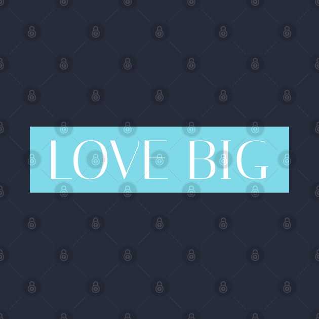 Love Big - Blue by Lone Wolf Works