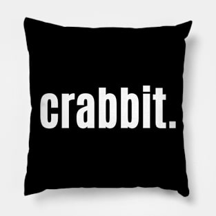 Crabbit Scottish for Grumpy or Crabby Person Pillow