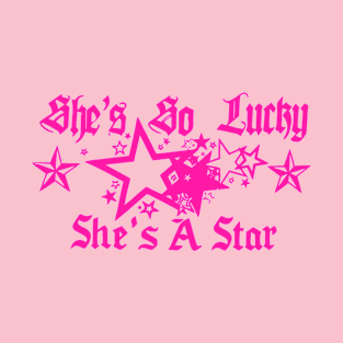 She's So Lucky She's A Star T-Shirt