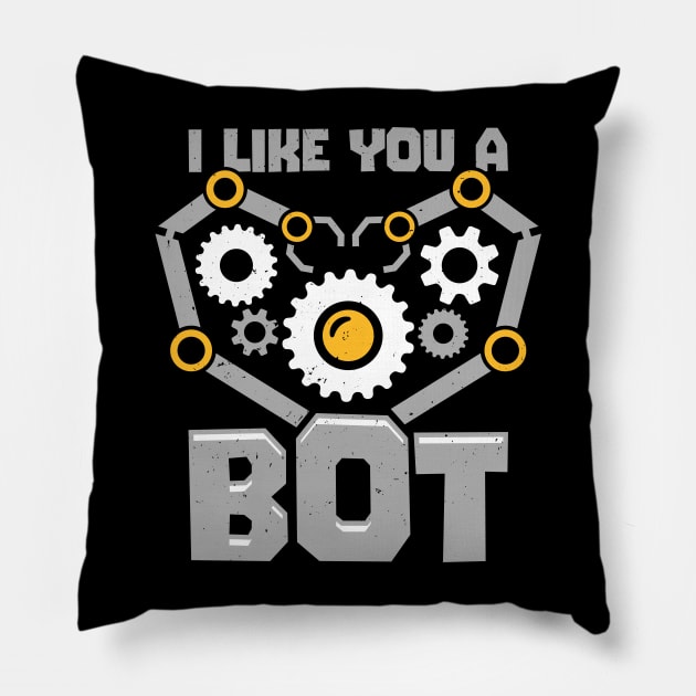 I Like You A Bot Robotics Engineer Gift Pillow by Dolde08