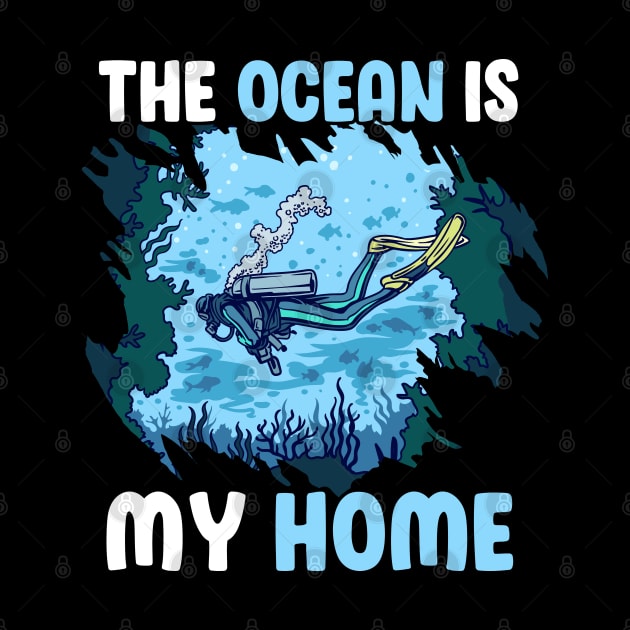 The Ocean Is My Home Cool Scuba Diving Diver Under Water Tee by Proficient Tees