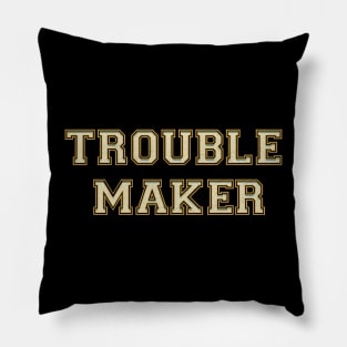 Trouble Maker Pillow