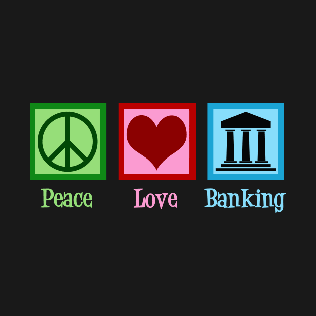 Peace Love Banking by epiclovedesigns