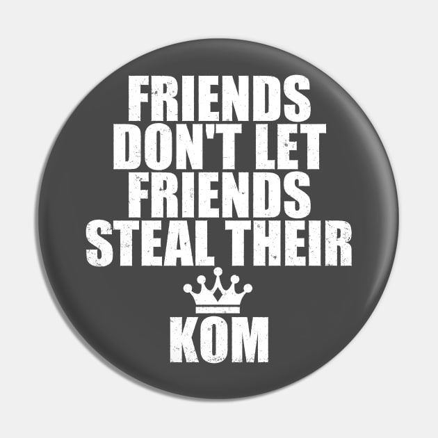 Friends Don't Let Friends Steal Strava KOM Pin by jbfatcats