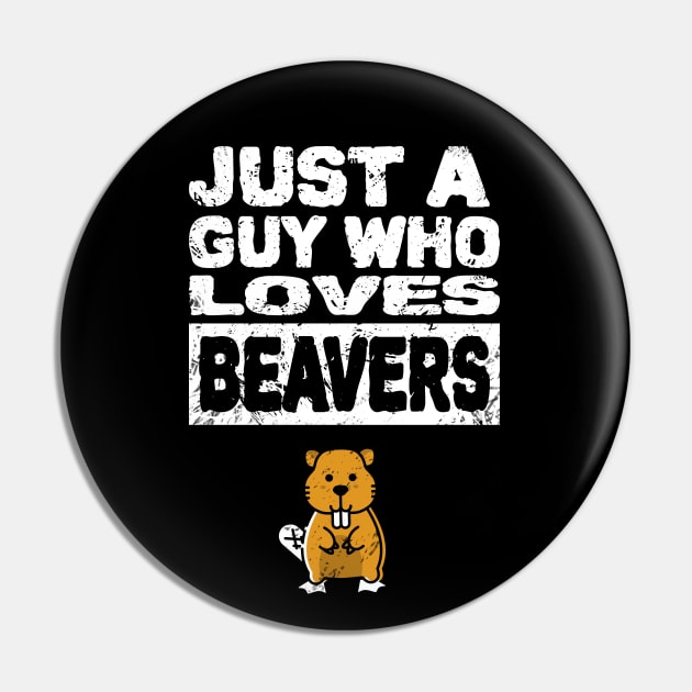 Just a guy who loves beavers Mens funny adult humor Pin by Shanti-Ru Design