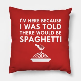 I Was Told There Would Be Spaghetti Pillow