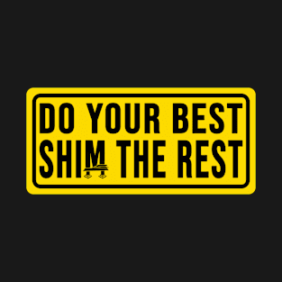 Funny construction phrase do your best shim the rest T-Shirt