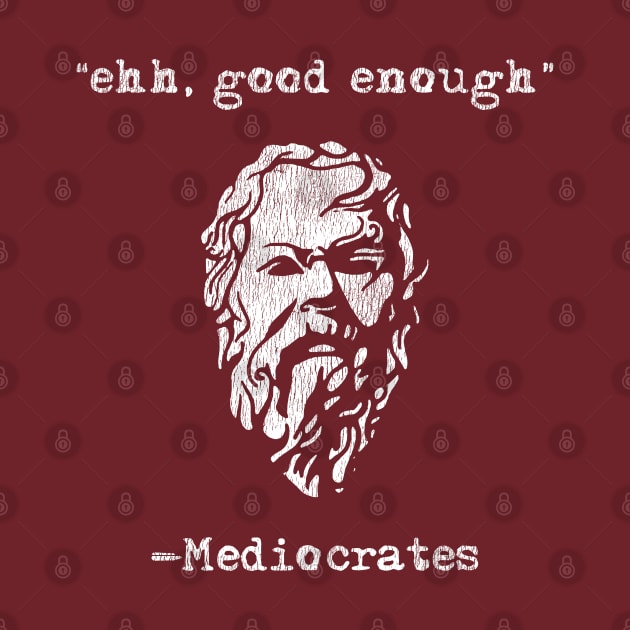 Mediocrates eh Good Enough Sarcasm Vintage by citkamt