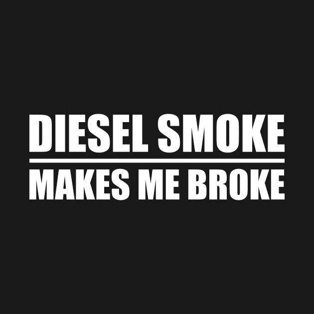 Diesel Smoke Makes Me Broke by Lasso Print