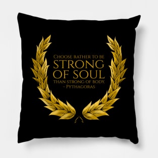 Choose rather to be strong of soul than strong of body. - Pythagoras Pillow