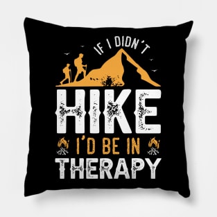 If I Didn't Hike I'd Be in Therapy Pillow