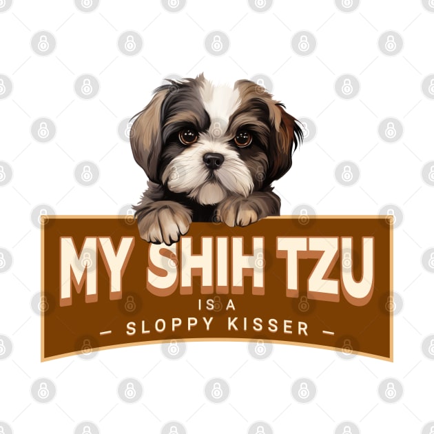 My Shih Tzu is a Sloppy Kisser by Oaktree Studios