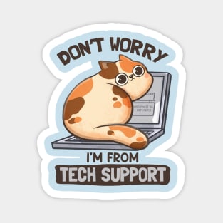 Don't Worry I'm From Tech Support - Cute Funny Cat Gift Magnet