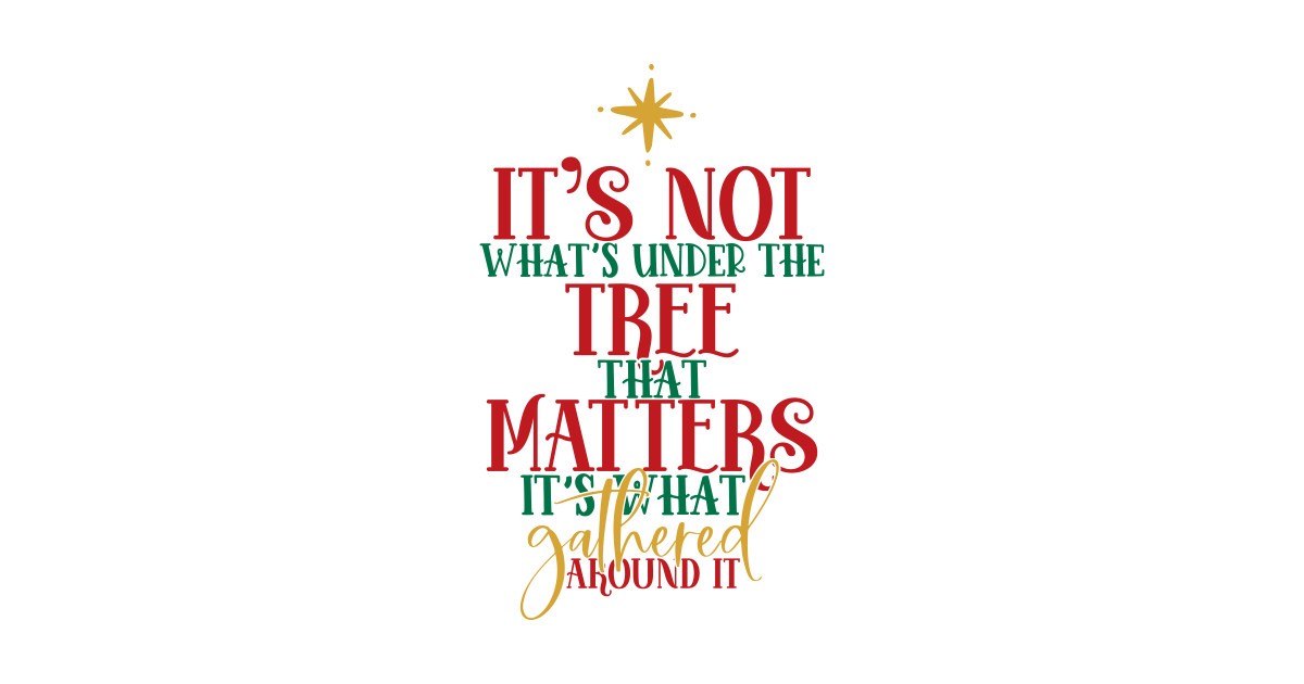 it-s-not-what-s-under-the-tree-that-matters-it-s-what-gathered-around