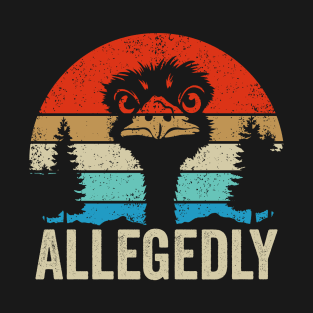 Allegedly Ostrich - Funny Bird T-Shirt