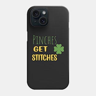 Funny Pinches Get Stitches Patrick's Day Gift - Pinches Get Stitches Saint Patricks Day Phone Case