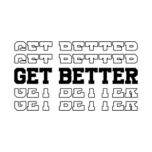 Get Better T-Shirt