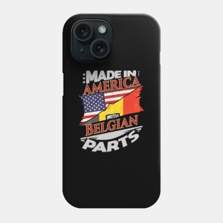 Made In America With Belgian Parts - Gift for Belgian From Belgium Phone Case