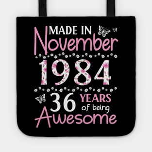 Made In November 1984 Happy Birthday 36 Years Of Being Awesome To Me You Mom Sister Wife Daughter Tote