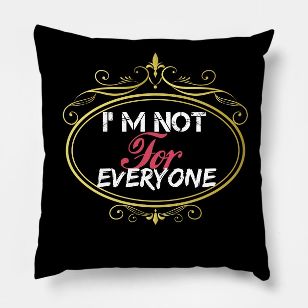 I'm Not For Everyone, women gift, wife gift, men gifts, Pillow by Yassine BL