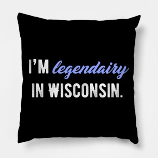 I'm legendairy in Wisconsin! Pillow