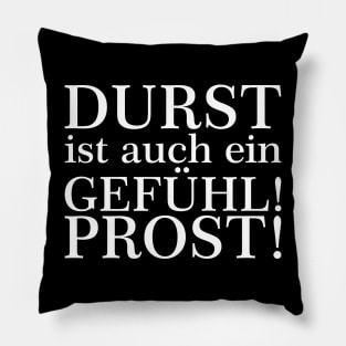 Durst ist auch ein Gefühl! Zum Wohl! Weiß Pillow