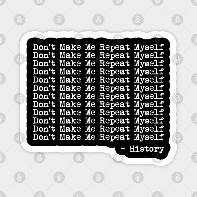 Don't Make Me Repeat Myself History Funny Quote Meme T-Shirt